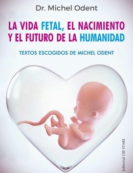 La vida fetal, el nacimiento y el futuro de la humanidad   Fetal Life, Birth and the Future of Humanity Sale