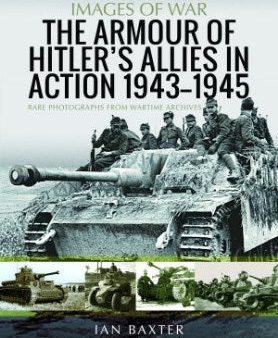 The Armour of Hitler s Allies in Action, 1943?1945 Online Hot Sale